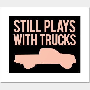 Still Plays With Trucks Posters and Art